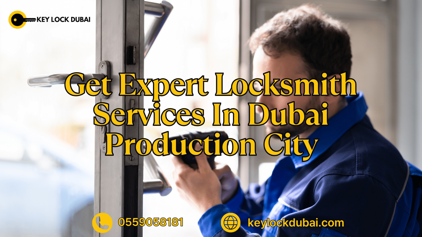 Get Expert Locksmith Services In Dubai Production City