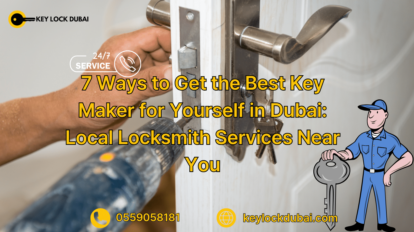 7 Ways to Get the Best Key Maker for Yourself in Dubai: Local Locksmith Services Near You