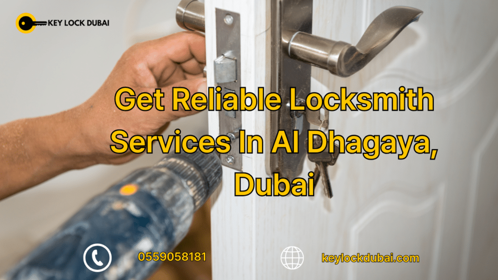 Get Reliable Locksmith Services In Al Dhagaya, Dubai