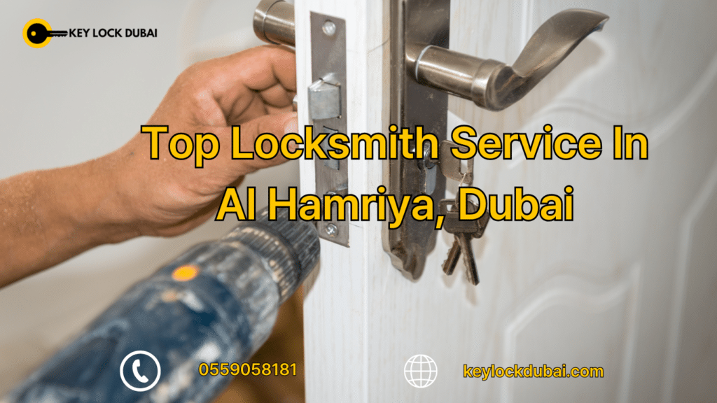 Top Locksmith Service In Al Hamriya, Dubai