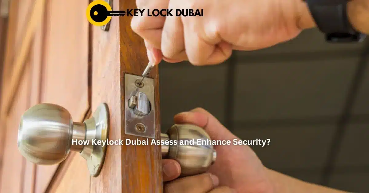 How Keylock Dubai Assess and Enhance Security?