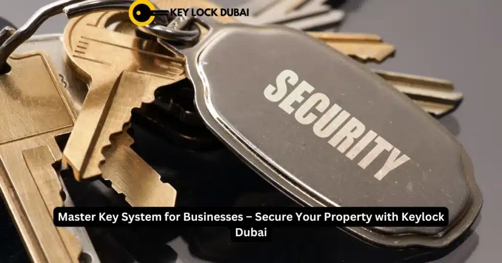 Master Key System for Businesses – Secure Your Property with Keylock Dubai