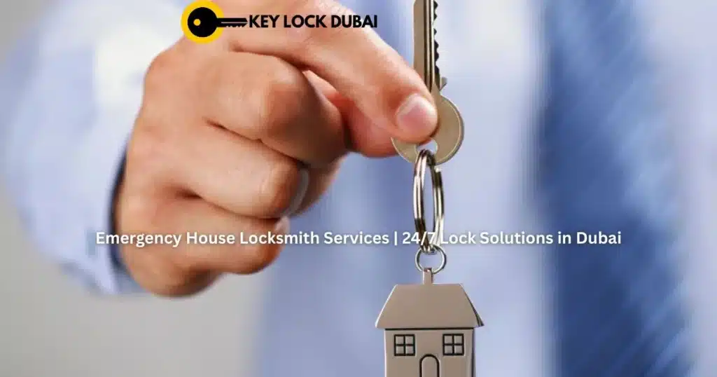 Emergency House Locksmith Services | 24/7 Lock Solutions in Dubai