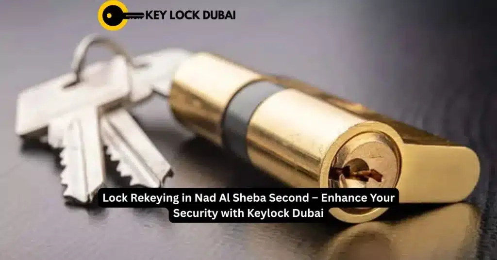 Lock Rekeying in Nad Al Sheba Second – Enhance Your Security with Keylock Dubai